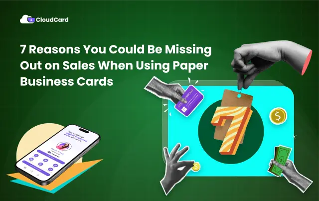 7 Reasons You Could Be Missing Out on Sales When Using Paper Business Cards
