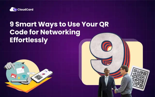 9 Smart Ways to Use Your QR Code for Networking in 2025,and Why CloudCard Makes It Effortless