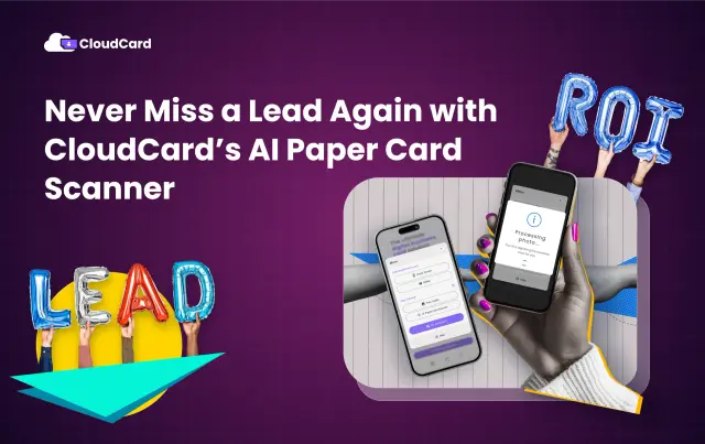 Never Miss a Lead Again: How CloudCard’s AI Paper Card Scanner Transforms Traditional Networking