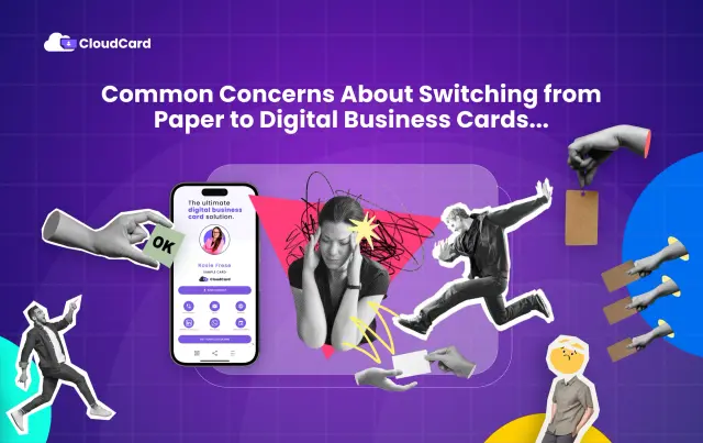 Common Concerns About Switching from Paper to Digital Business Cards, and Why It’s Time to Make the Change