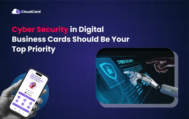 Why Cyber Security in Digital Business Cards Should Be Your Top Priority When Choosing a Provider