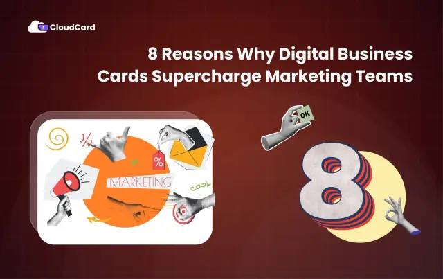 8 Reasons Why Digital Business Cards Supercharge Marketing Teams